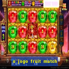 o jogo fruit match paga mesmo